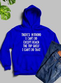 There Is Nothing I Cant Do Except Reach The Top Shelf Hoodie (Color: Royal Blue)