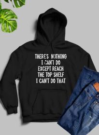 There Is Nothing I Cant Do Except Reach The Top Shelf Hoodie (Color: BLACK)