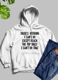 There Is Nothing I Cant Do Except Reach The Top Shelf Hoodie (Color: White)