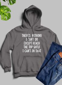 There Is Nothing I Cant Do Except Reach The Top Shelf Hoodie (Color: Dark Heather)