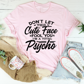 Don't Let This Cute Face Fool You T-Shirt (Color: pink)